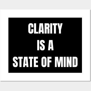 Clarity Is A State Of Mind Posters and Art